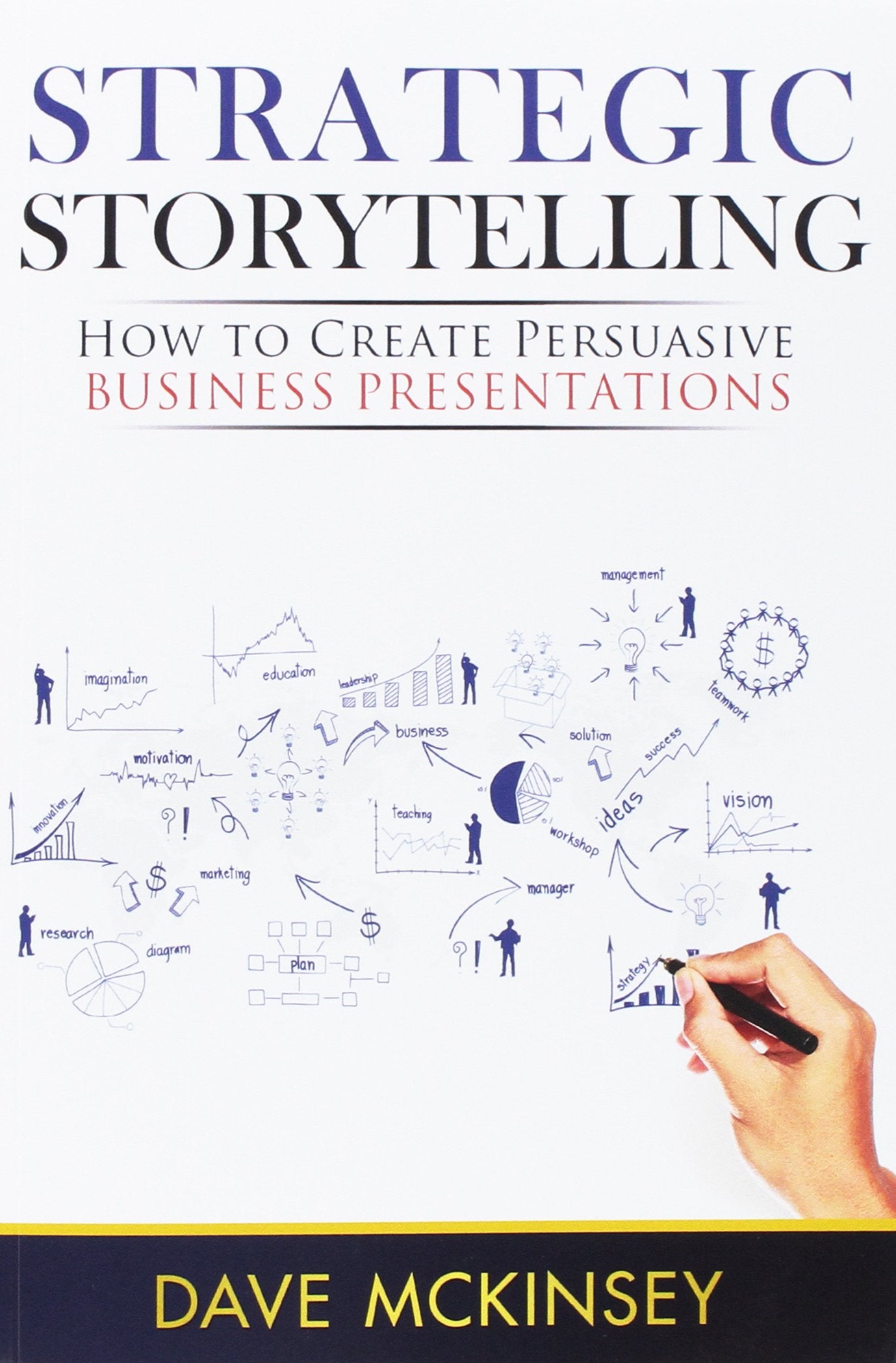 Strategic Storytelling: How to Create Persuasive Business Presentations Business, Finance & Career