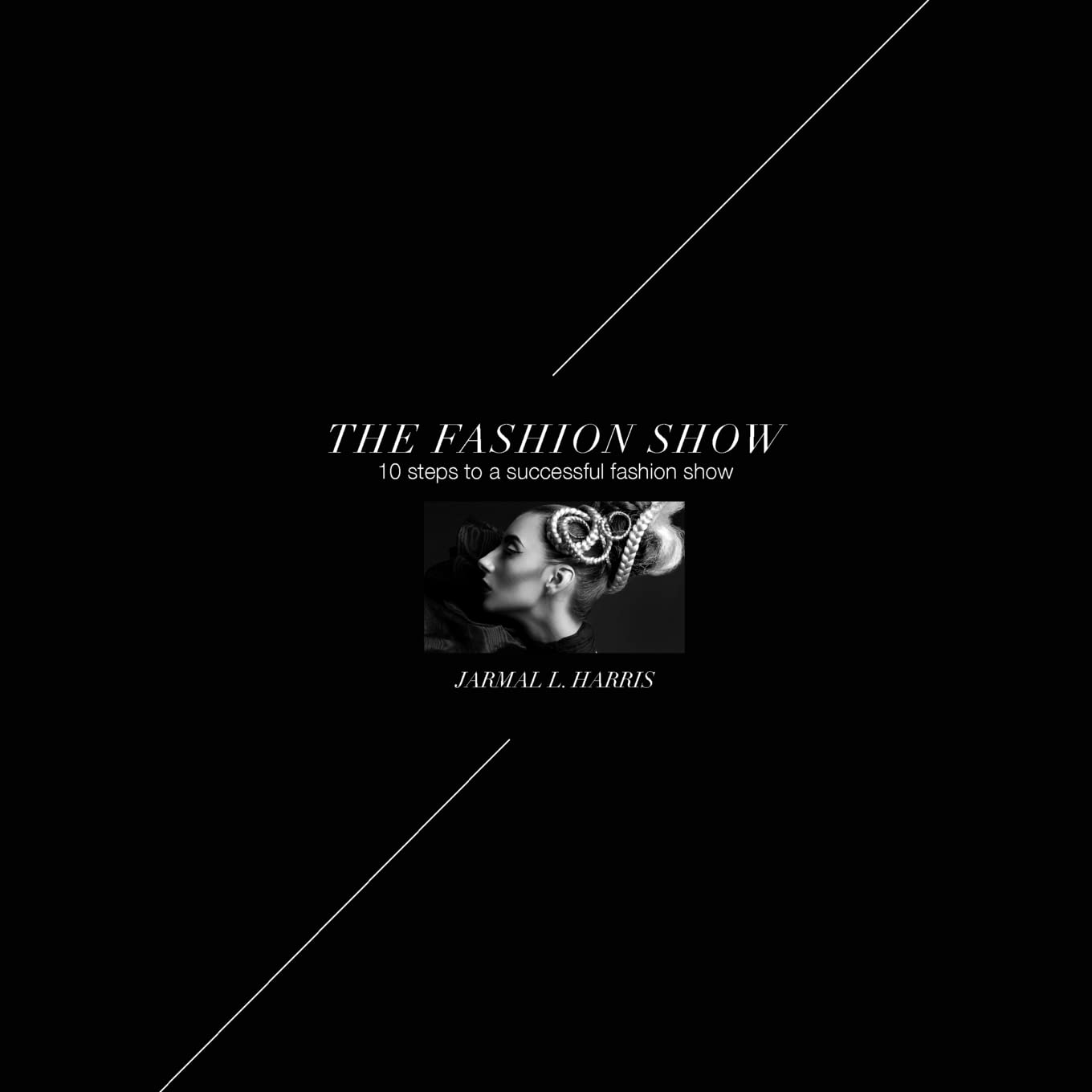 The Fashion Show: 10 Steps to a successful fashion show Business, Finance & Career