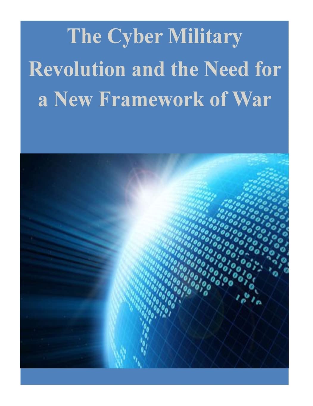 The Cyber Military Revolution and the Need for a New Framework of War Politics & History