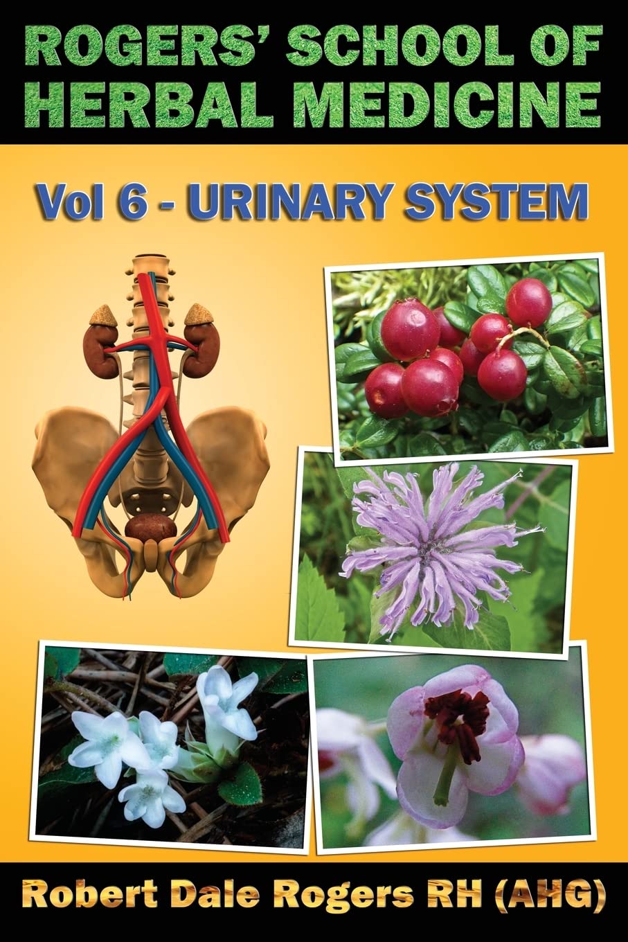 Rogers' School of Herbal Medicine Volume Six: Urinary System Health, Nutrition & Fitness
