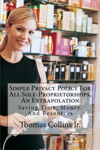 Simple Privacy Policy For All Sole-Proprietorships, An Extrapolation: Saving Time, Money, And Resources Business, Finance & Career