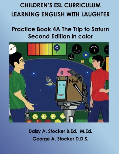 Children's ESL Curriculum: Learning English with Laughter: Practice Book 4A: The Trip to Saturn: Second Edition in Color (Children's ESL Curriculum (Second Edition), Band 35) Foreign Languages ​​& Dictionaries