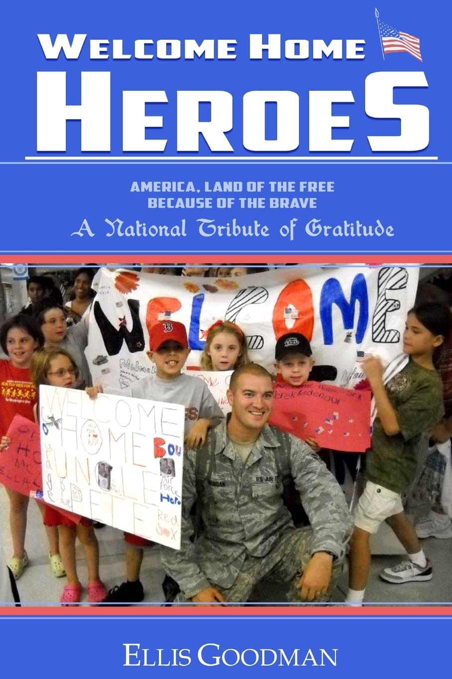Welcome Home Heroes! A National Tribute of Gratitude: America, Land of the Free Because of the Brave Memories