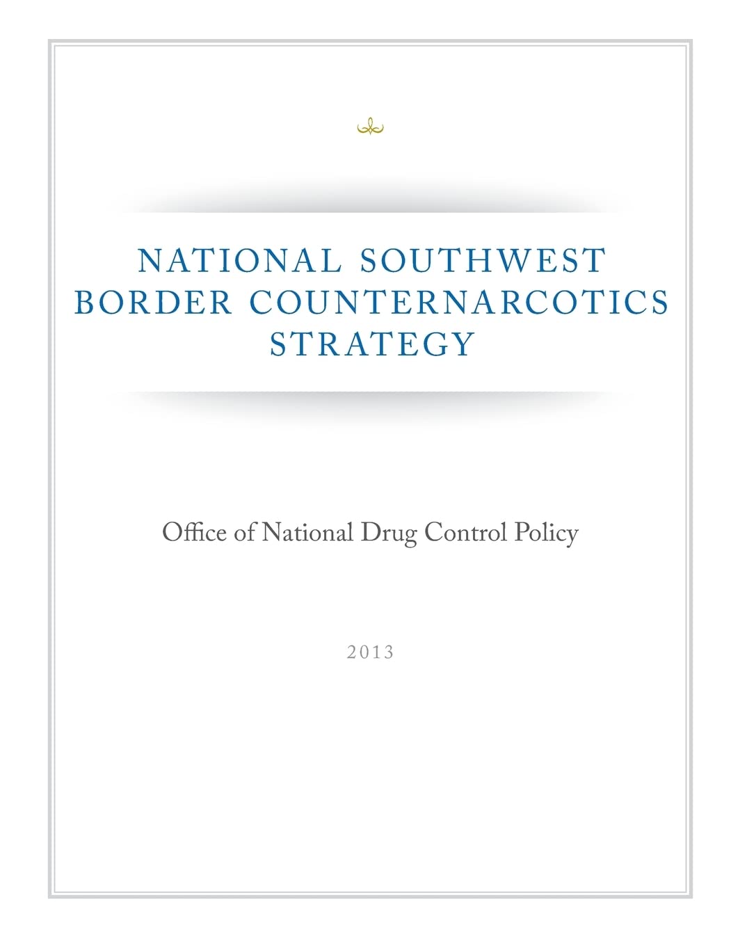 National Southwest Border Counternarcotics Strategy Politics & History