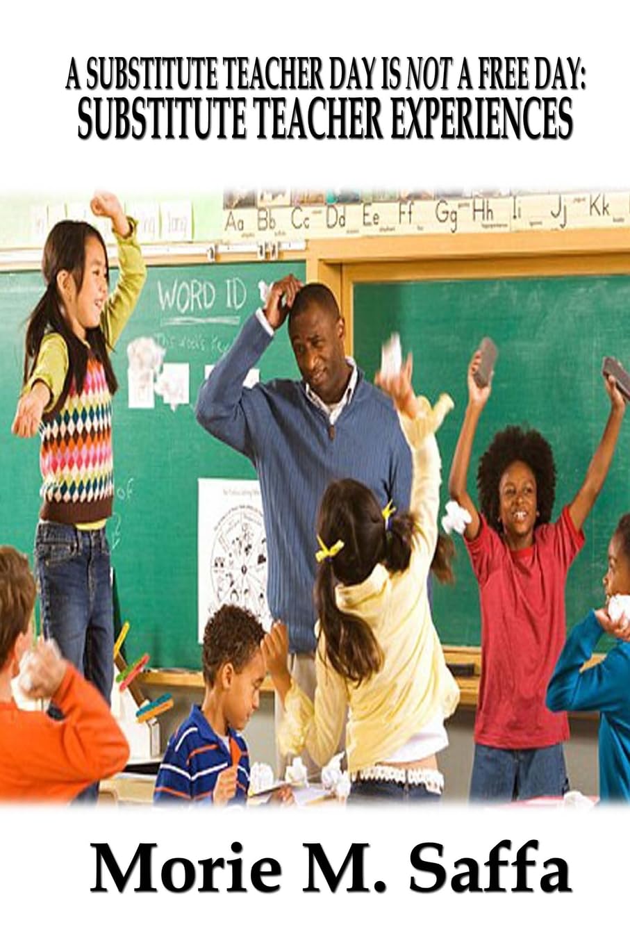 A Substitute Teacher Day Is Not A Free Day: Substitute Teacher Experiences Learning & Reference