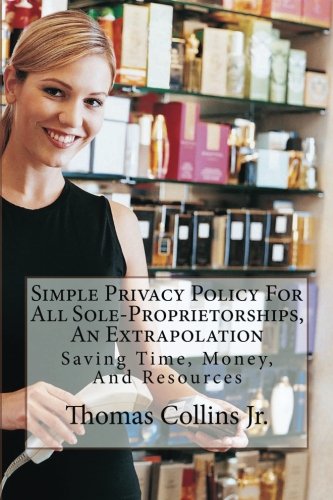 Simple Privacy Policy For All Sole-Proprietorships, An Extrapolation: Saving Time, Money, And Resources Business, Finance & Career