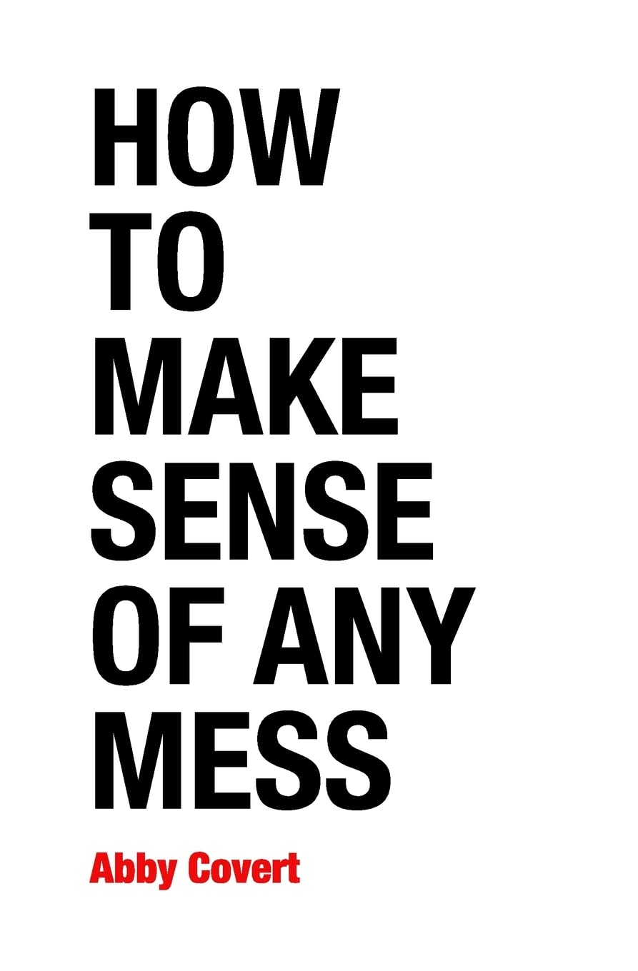 How to Make Sense of Any Mess: Information Architecture for Everybody Philosophy