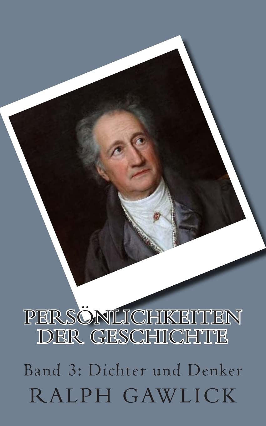 Persönlichkeiten der Geschichte: Band 3: Dichter und Denker Politics & History