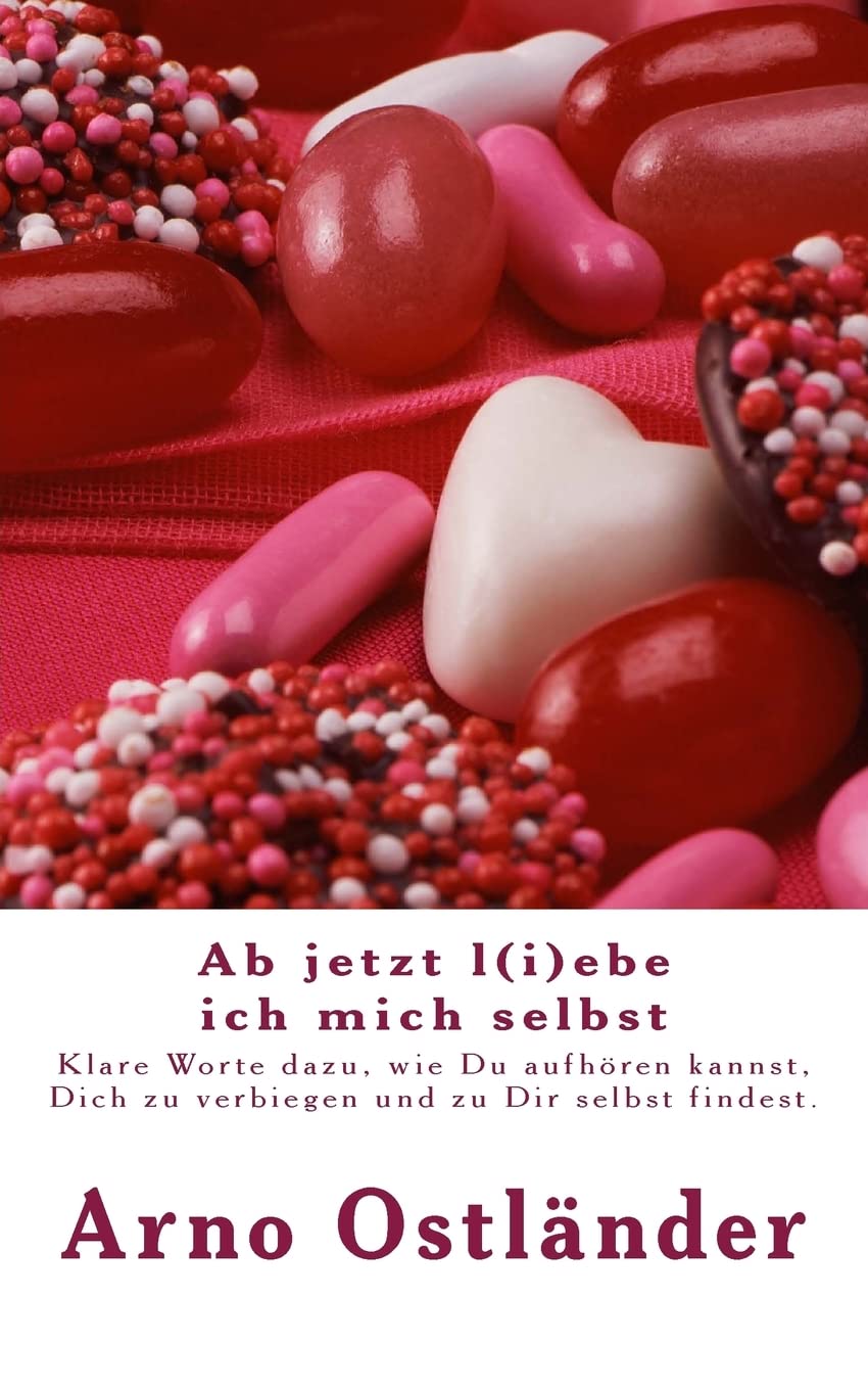Ab jetzt l(i)ebe ich mich selbst: Klare Worte dazu, wie Du aufhören kannst, Dich zu verbiegen und zu Dir selbst findest. Lifestyle
