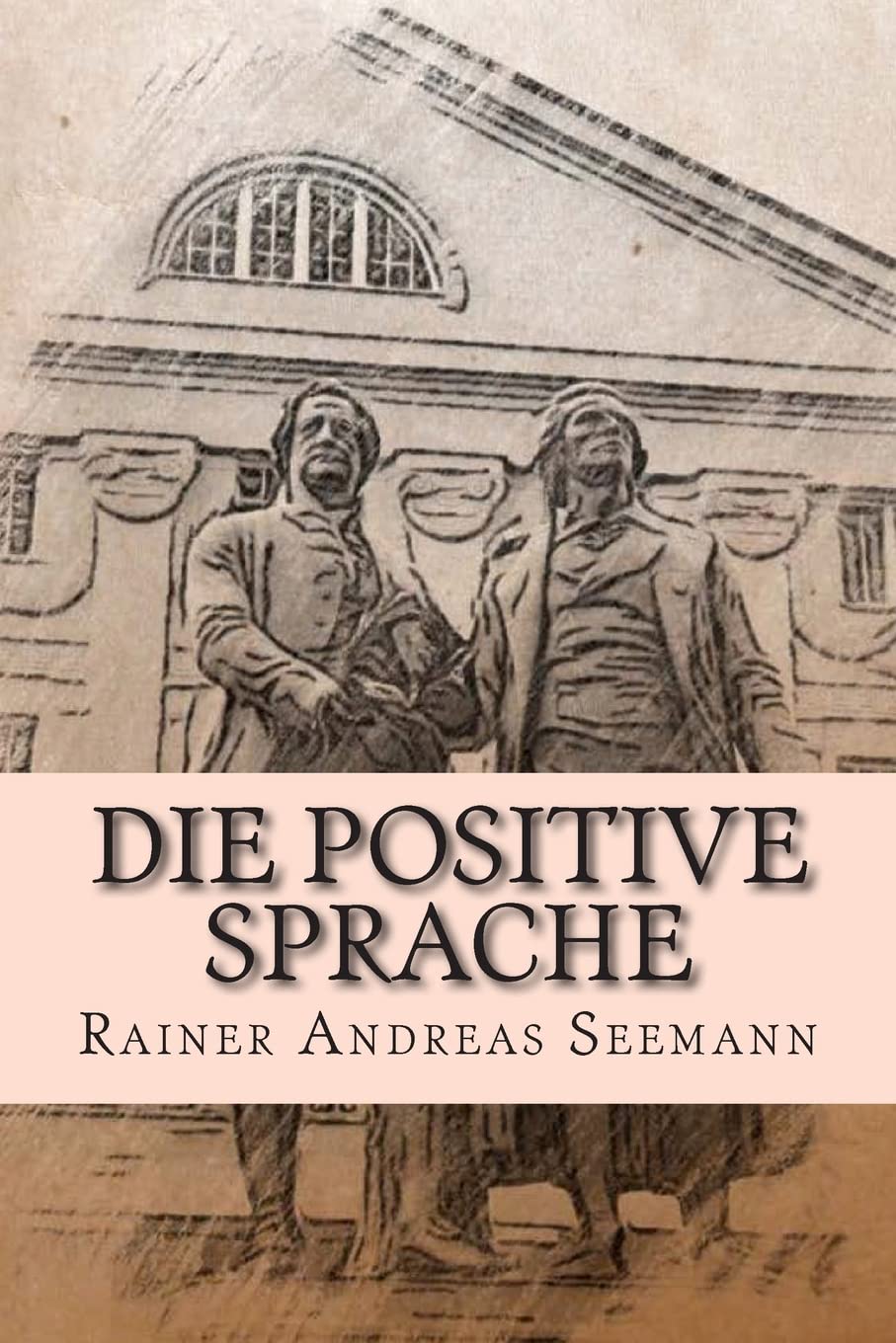 Die positive Sprache: und wie man sie üben und praktizieren kann Books