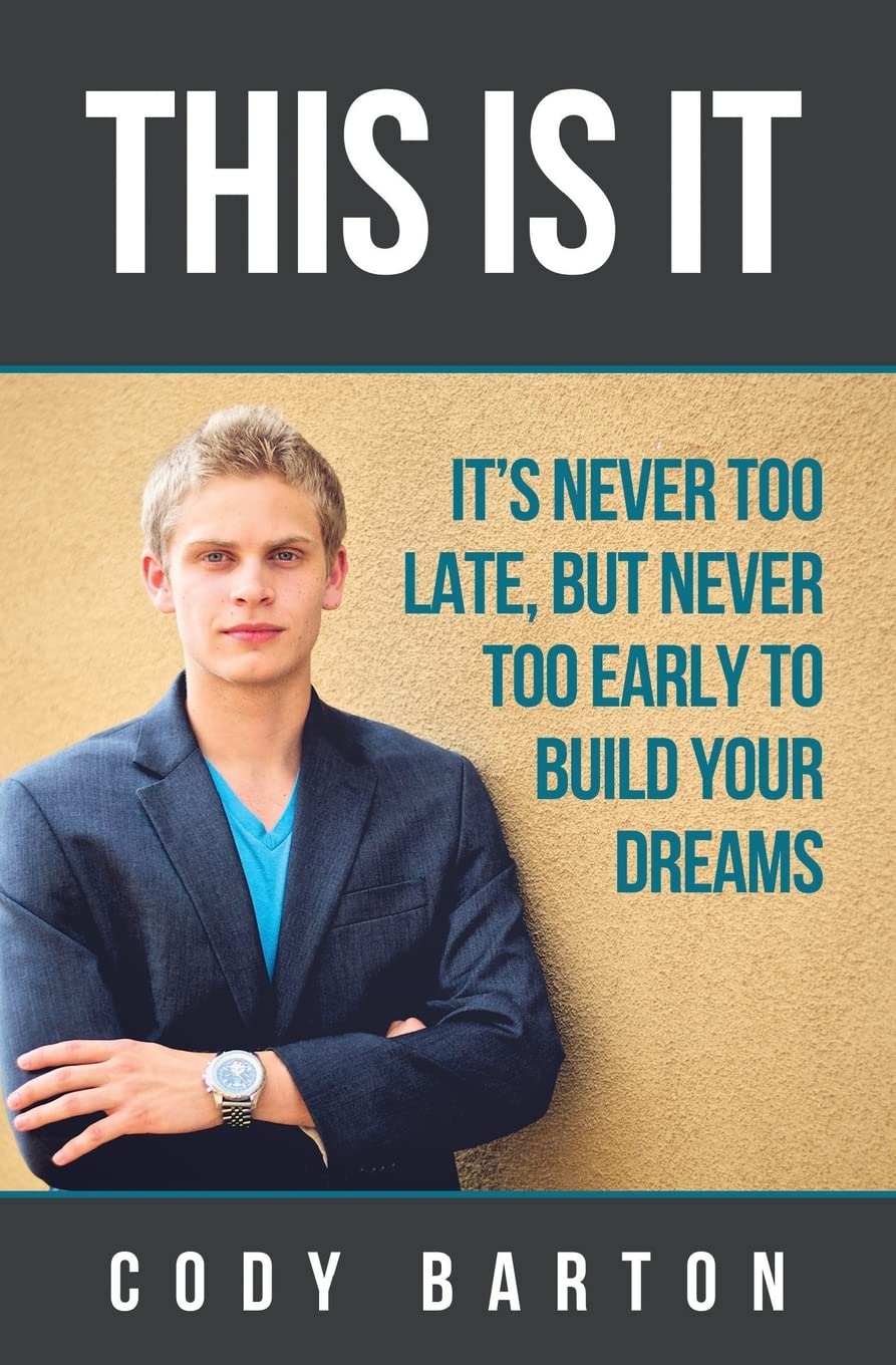 This Is It: It's Never Too Late, But Never Too Early To Build Your Dreams Lifestyle
