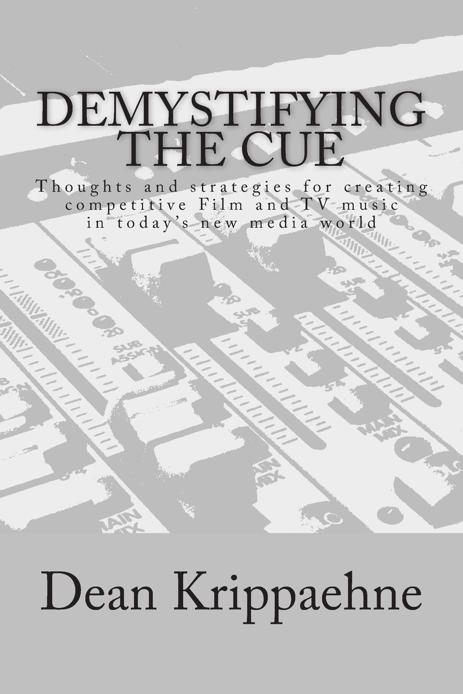 Demystifying The Cue: Thoughts and strategies for creating competitive Film and TV music in today’s new media world Arts & Music