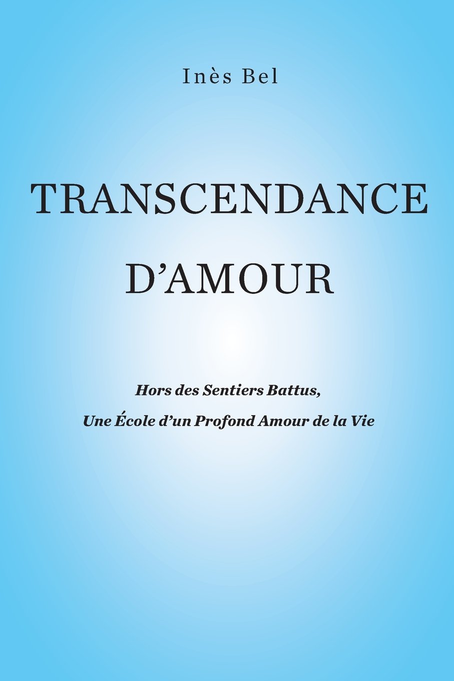 Transcendance d'Amour: Hors des Sentiers Battus, une Ecole d'un Profond Amour de la Vie book
