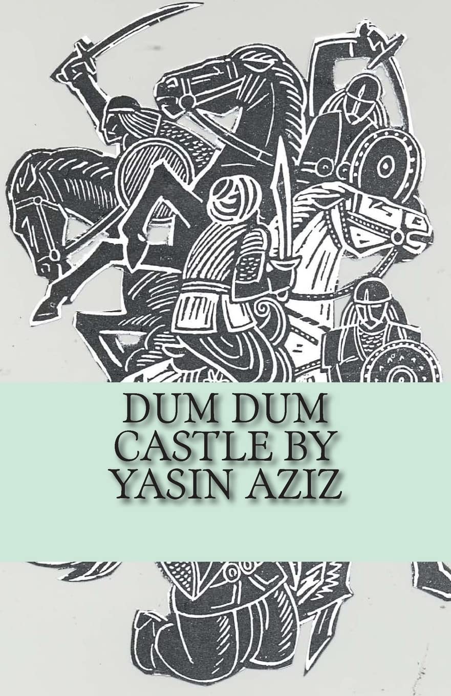Dum Dum Castle by Yasin Aziz: A 17th Century Historical Novel in Kurdistan, A Kurdish tribe built a castle, fought back the Persian Safavid and ... month, did not give in & belw themselves up. Social Sciences