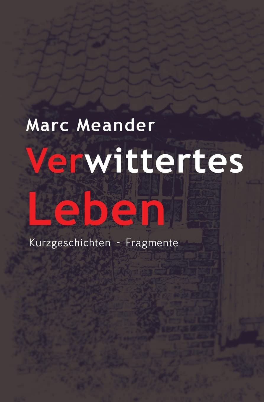 Verwittertes Leben: Eine Gratwanderung zwischen Ambivalenzen Poetry
