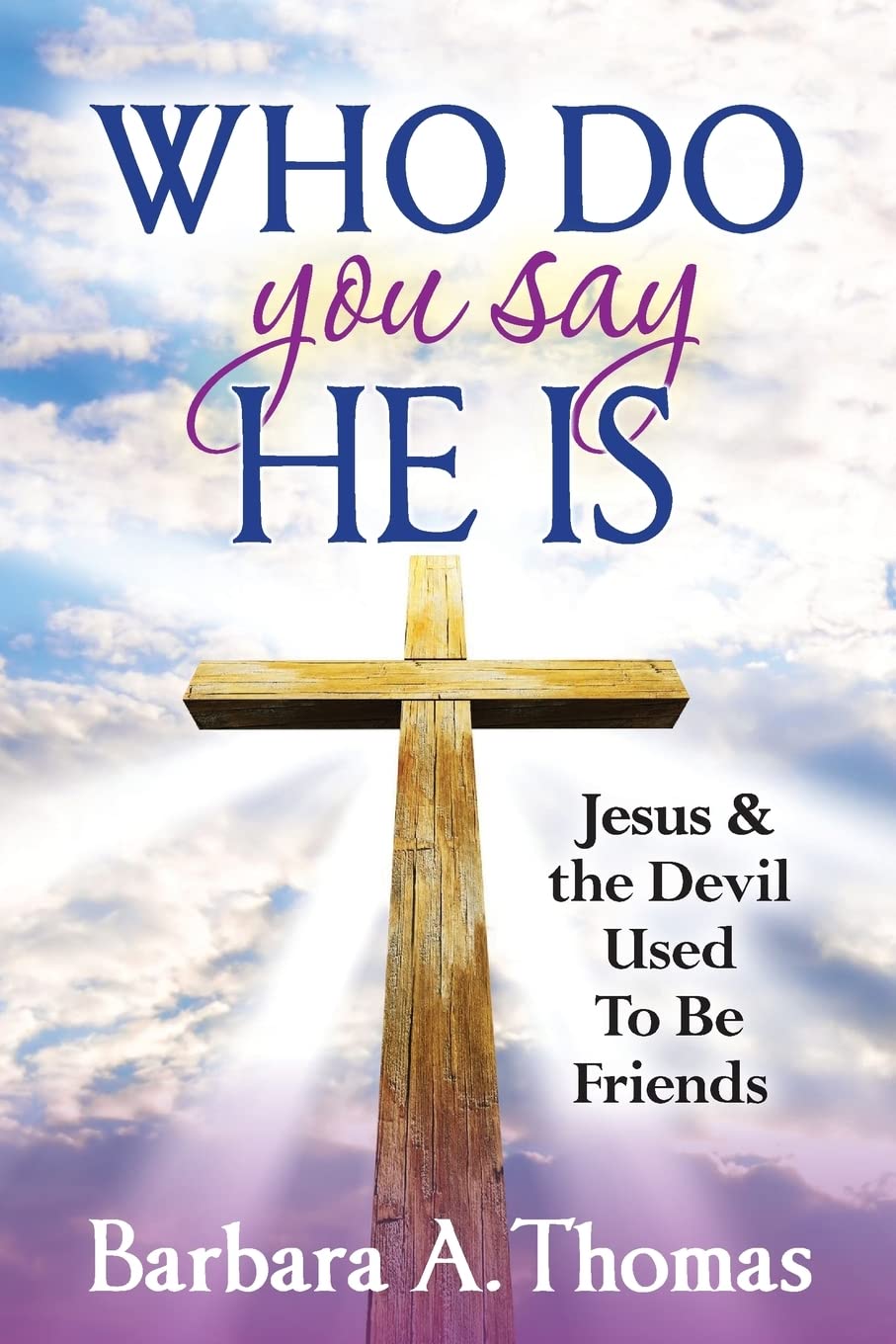 Who Do You Say He Is: Jesus and the Devil Used To Be Friends Religion & Esotericism