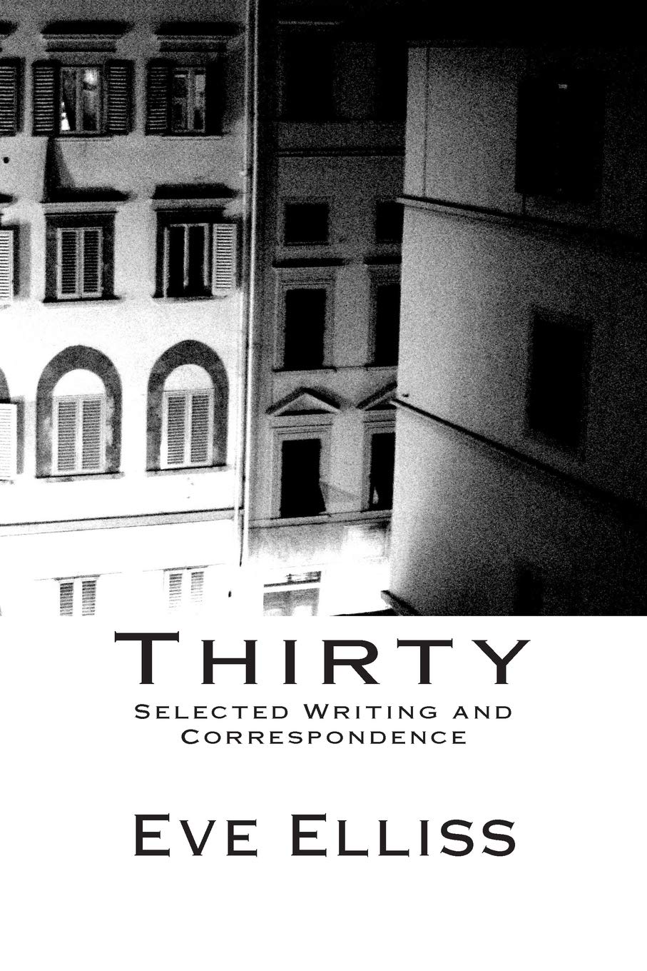 Thirty: Selected Writing and Correspondence (The Beginnings Of Eve Elliss Series, Band 5) Books