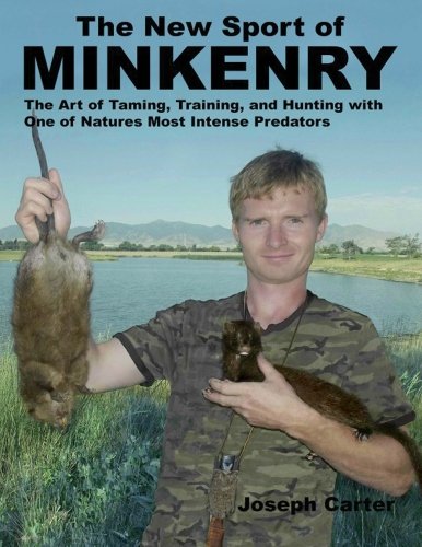 The New Sport of Minkenry: The Art of Taming, Training, and Hunting with One of Nature's Most Intense Predators Mathematics