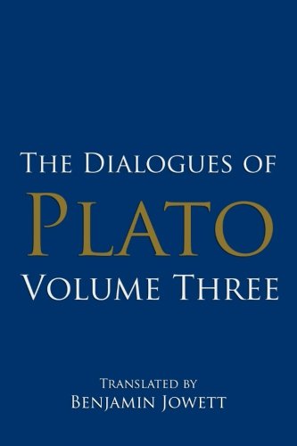 The Dialogues of Plato, Volume Three: ( Sophist, Statesman, Philebus, Timaeus, Critias ) (Plato’s Shorter Dialogues, Band 3) Philosophy