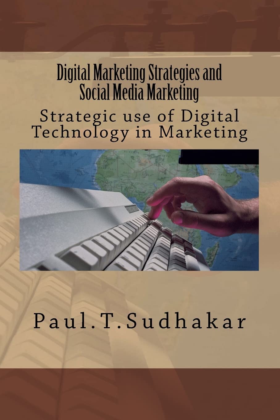 Digital Marketing Strategies and Social Media Marketing: Strategic use of Digital Technology in Marketing Business, Finance & Career