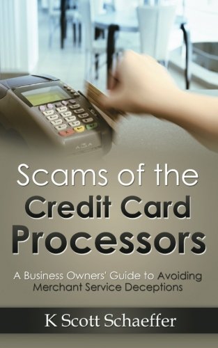 Scams of the Credit Card Processors: A Business Owner's Guide to Avoiding Merchant Services Deception Business, Finance & Career