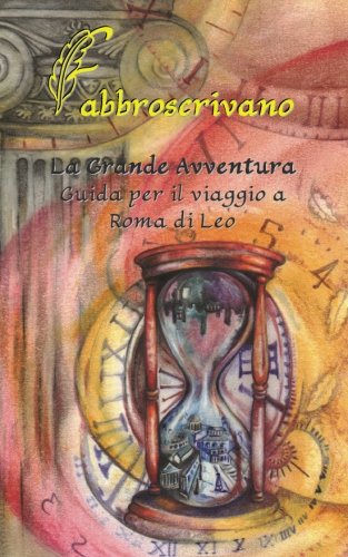 La Grande Avventura. Guida per il viaggio a Roma di Leonardo: …è un dono di Mamma Papà e E Dei Loro Super Compagni Di Viaggio Non-fiction