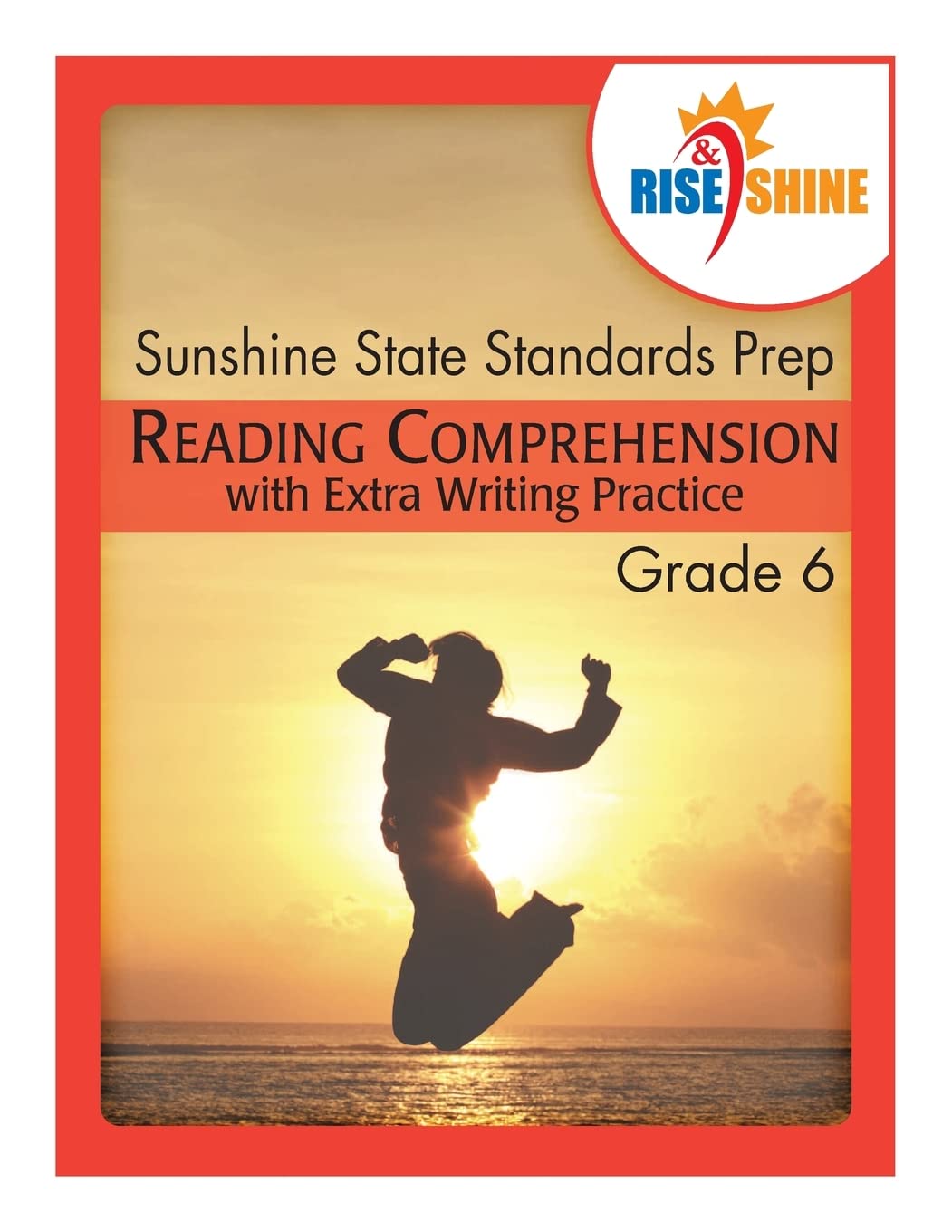 Rise & Shine Sunshine State Standards Prep Grade 6 Reading Comprehension: with Extra Writing Practice Books