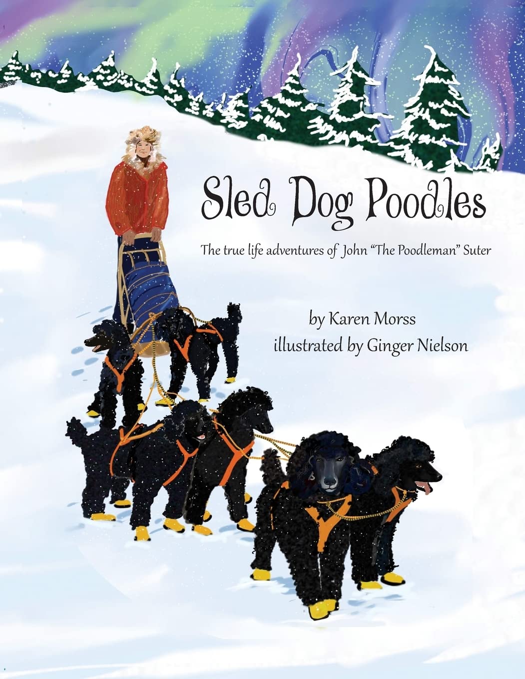 Sled Dog Poodles: The True Life Adventures of John "the Poodleman" Suter (The Poodle Trilogy, Band 3) Books