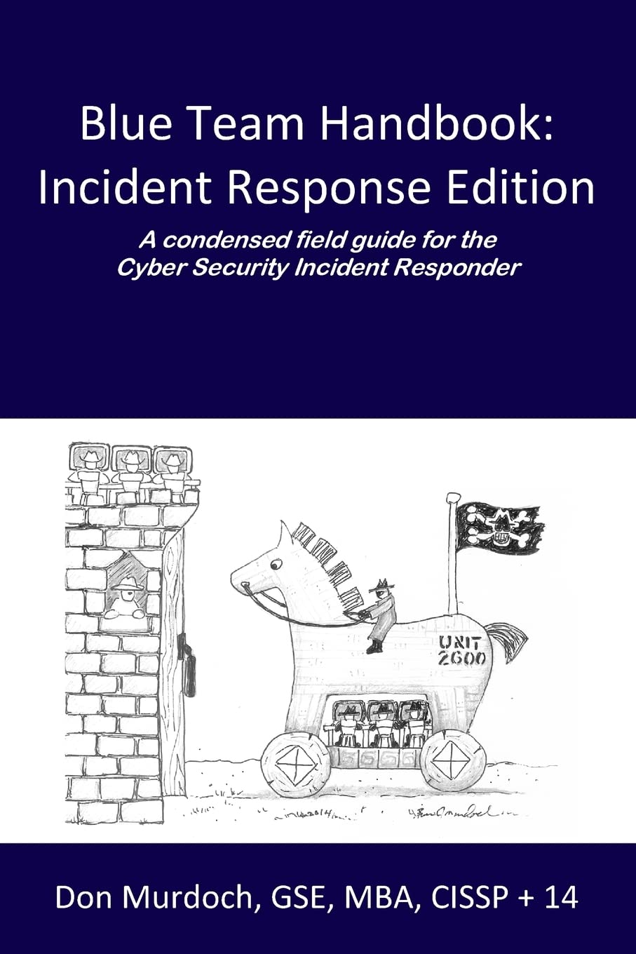 Blue Team Handbook: Incident Response Edition: A condensed field guide for the Cyber Security Incident Responder. Computer Science