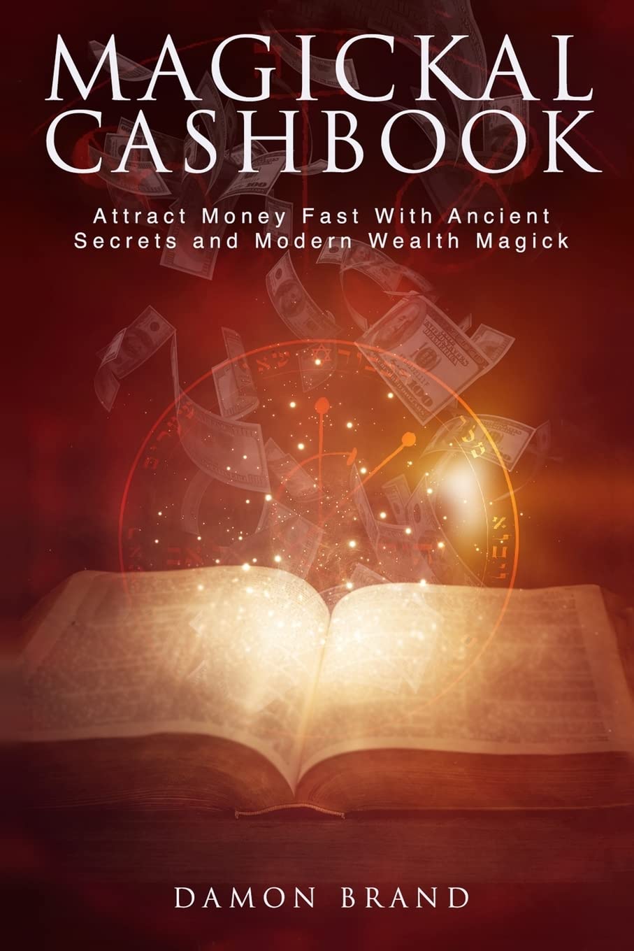 Magickal Cashbook: Attract Money Fast With Ancient Secrets And Modern Wealth Magick (The Gallery of Magick) Religion & Esotericism