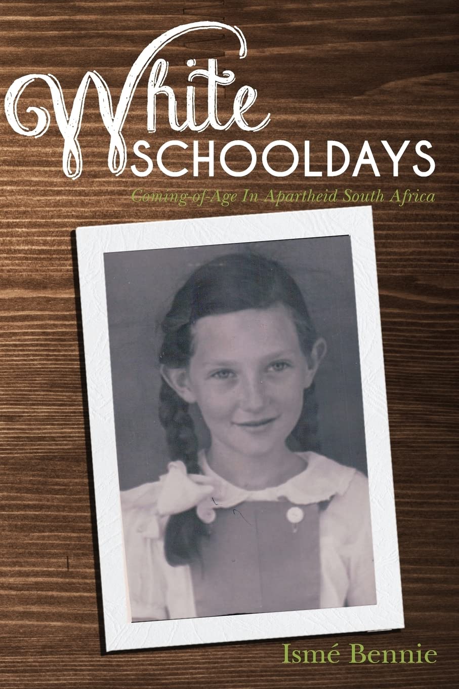 White Schooldays: Coming-of-Age In Apartheid South Africa Memories