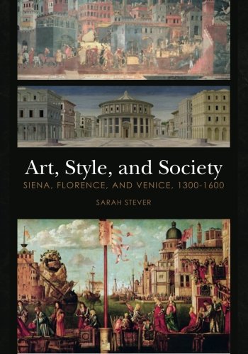 Art, Style, and Society: Siena, Florence, and Venice, 1300-1600 book