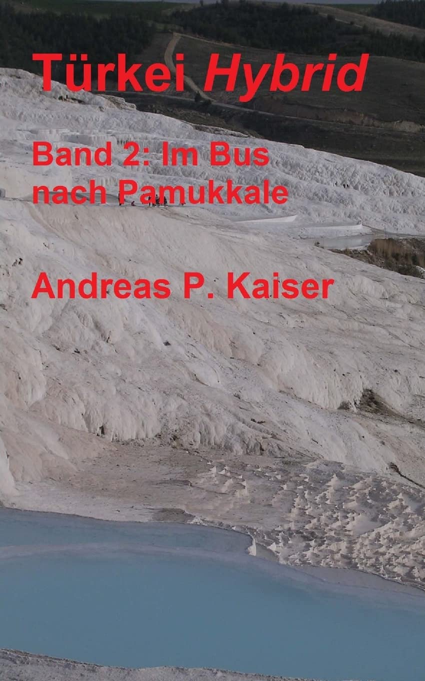 Im Bus nach Pamukkale.: Der persönliche Reiseführer. (Türkei Hybrid, Band 2) Travel Guides