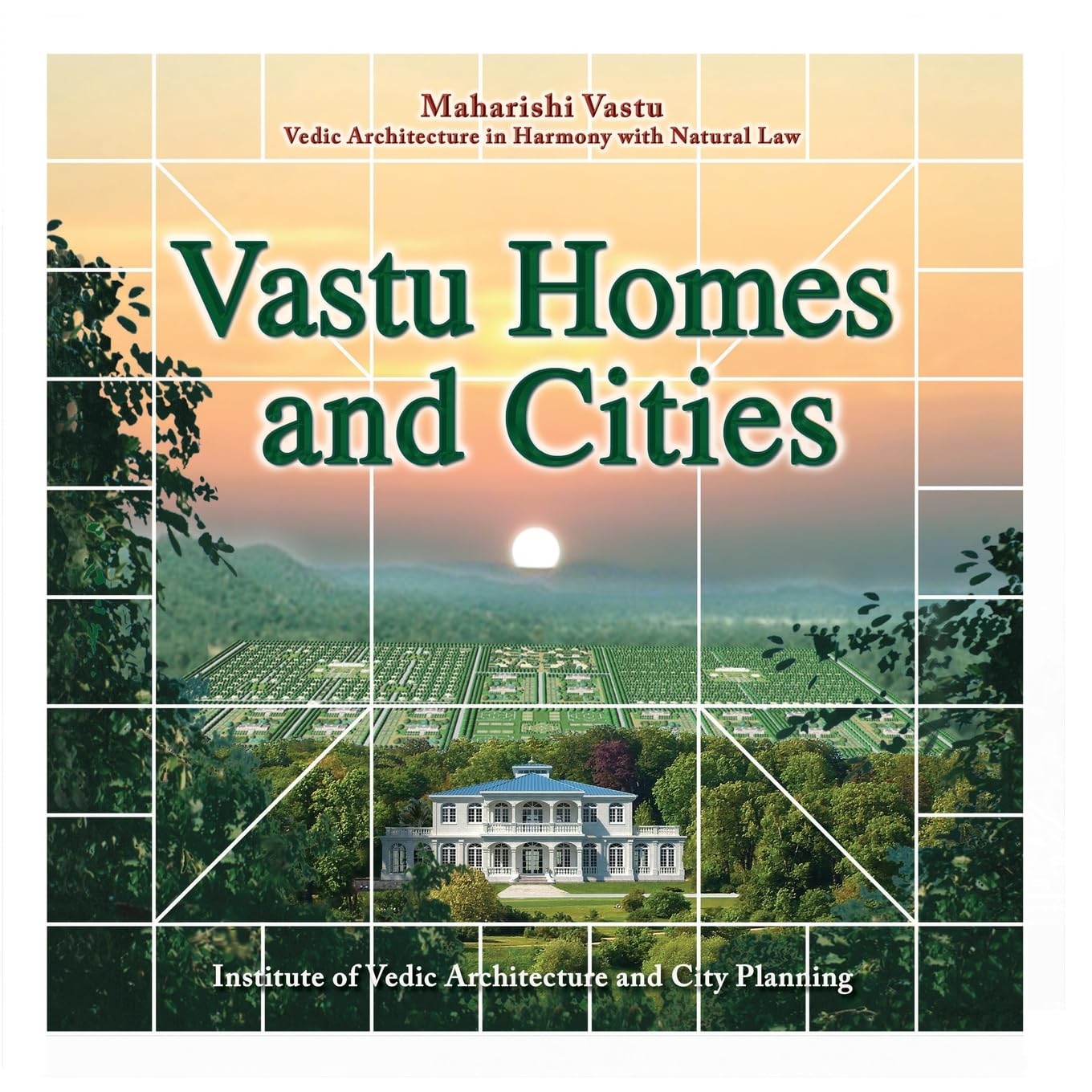 Vastu Homes and Cities: Vedic Architecture in Harmony with Natural Law Architecture