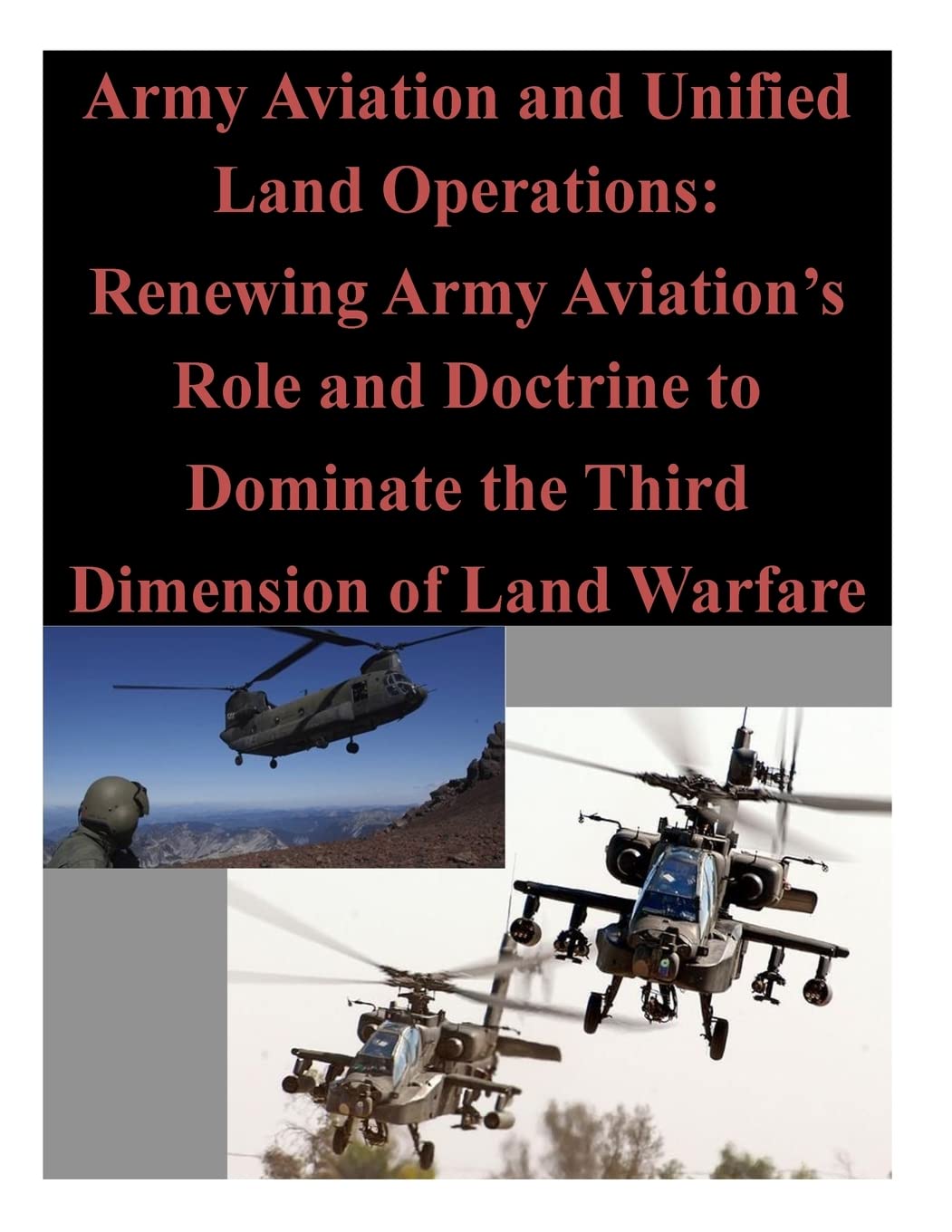 Army Aviation and Unified Land Operations: Renewing Army Aviation’s Role and Doctrine to Dominate the Third Dimension of Land Warfare Politics & History