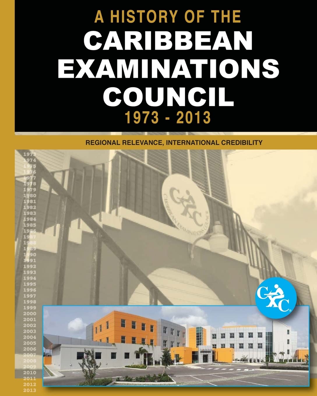 A History of the Caribbean Examinations Council 1973-2013: Regional Relevance, International Credibility (CXC Self-Publishing Series, Band 1) Politics & History