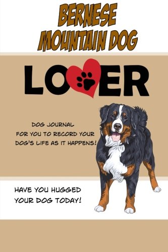 Bernese Mountain Dog Lover Dog Journal: Create a Diary on Life With Your Dog (Dog Journals) Pets