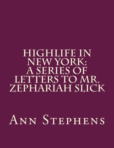 Highlife in New York: A Series of Letters to Mr. Zephariah Slick Classics