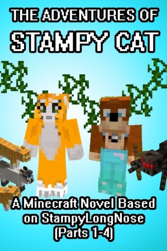 The Adventures of Stampy Cat: A Minecraft Novel Based on StampyLongNose (Parts 1-4) Novels & Short Stories