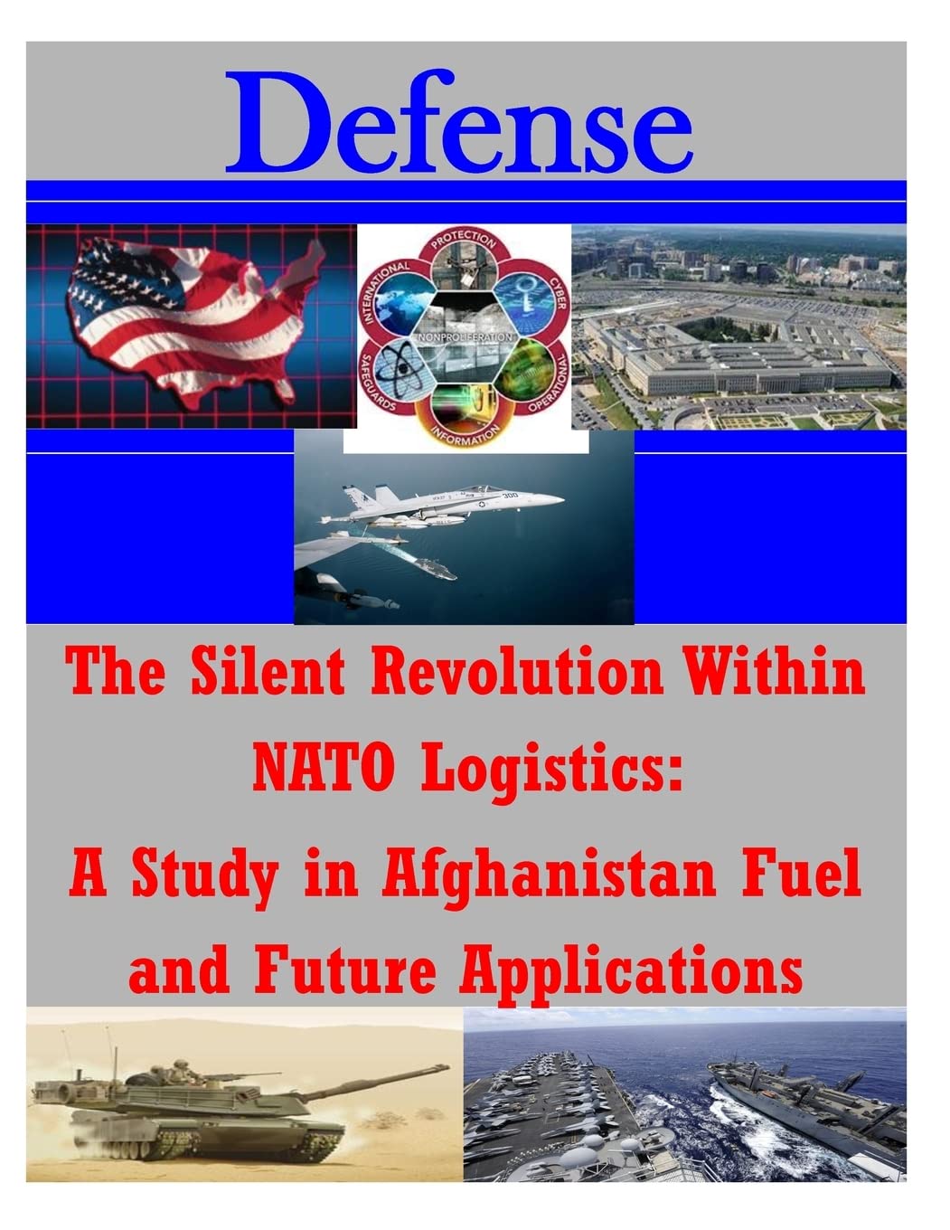 The Silent Revolution Within NATO Logistics: A Study in Afghanistan Fuel and Future Applications (Defense) Politics & History