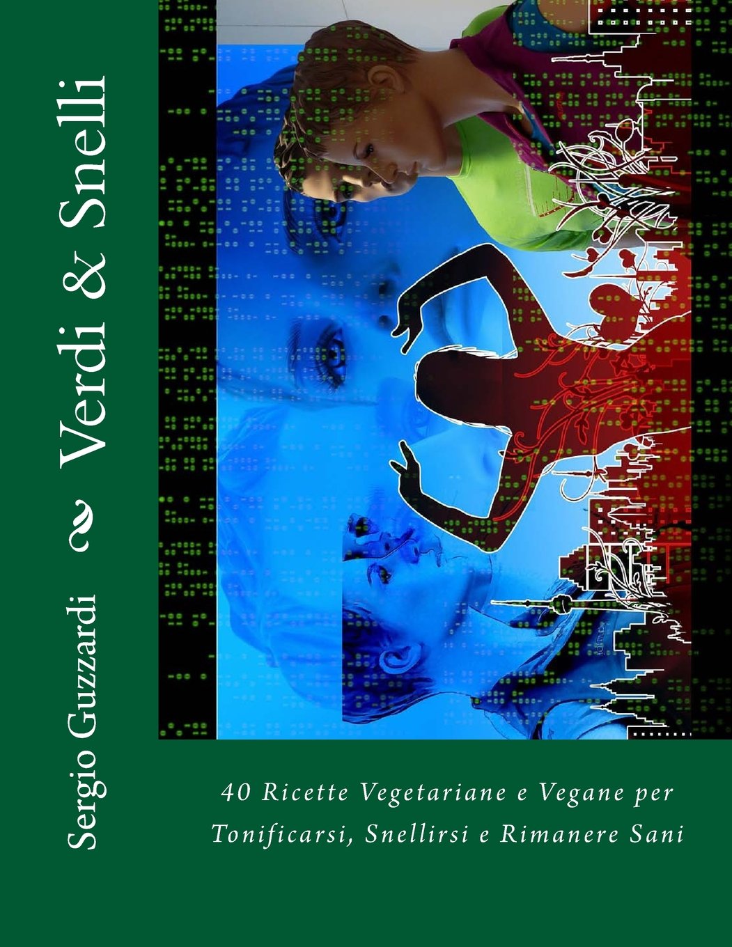 Verdi & Snelli: 40 Ricette Vegetariane e Vegane per Tonificarsi, Snellirsi e Rimanere Sani Cooking & Enjoying