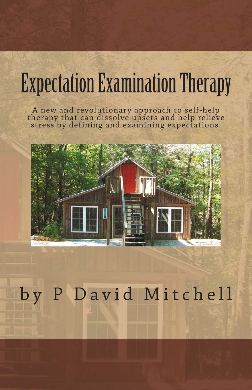 Expectation Examination Therapy: A new and revolutionary approach to self-help therapy that can dissolve upsets and help relieve stress by defining and examining expectations. Psychology