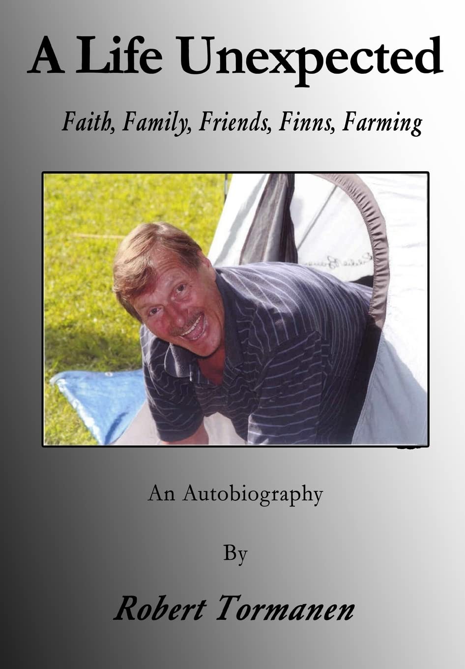 A Life Unexpected: Faith, Family, Friends, Finns, Farming Memories