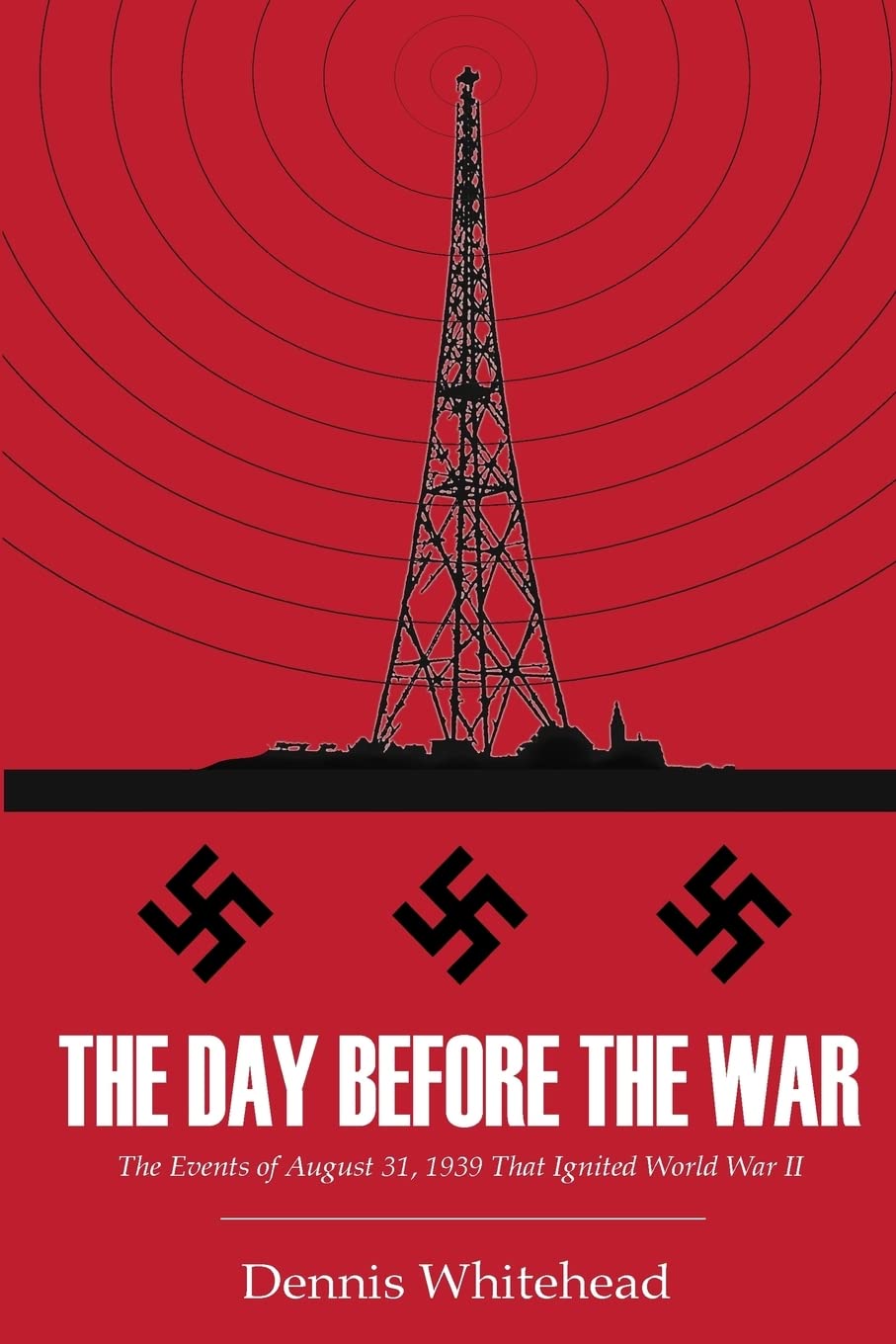 The Day Before the War: The Events of August 31, 1939 That Ignited World War II Politics & History