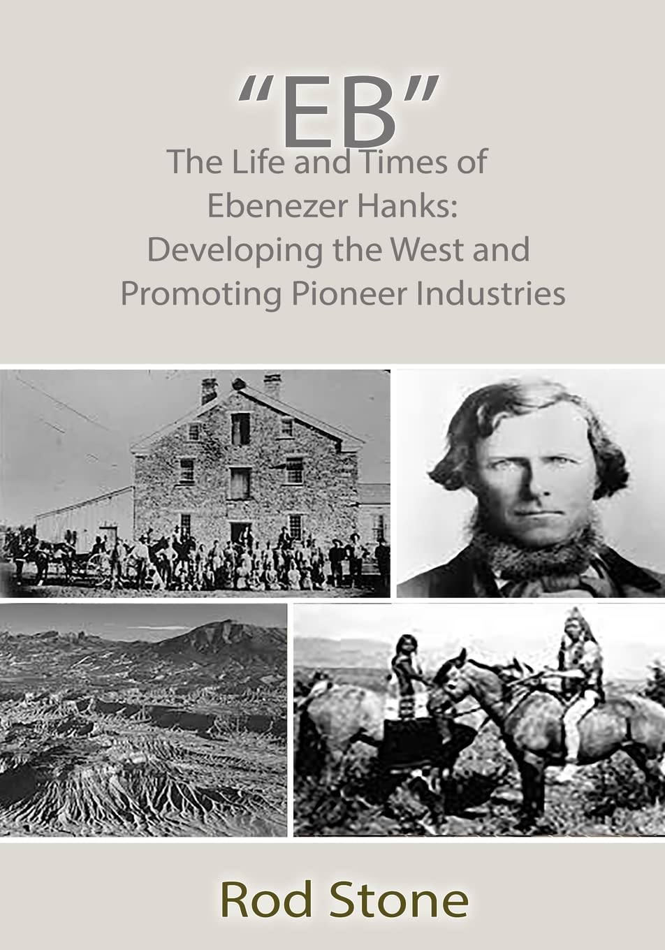 "Eb": The Life and Times of Ebenezer Hanks: Developing the West and Promoting Pioneer Industries Politics & History