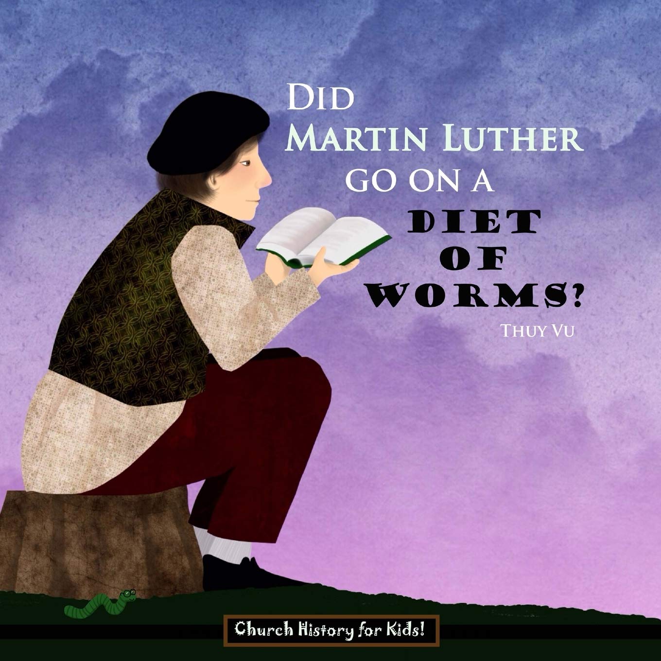 Did Martin Luther Go On a Diet of Worms? (Church History for Kids, Band 2) Non-fiction