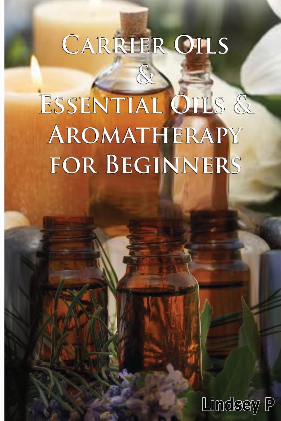 Carrier Oils & Essential Oils & Aromatherapy For Beginners (Box Set, Band 11) Health, Nutrition & Fitness