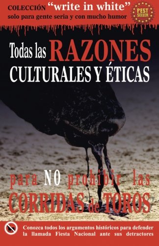 Todas las razones culturales y eticas para no prohibir las corridas de toros (Write in White) Politics & History