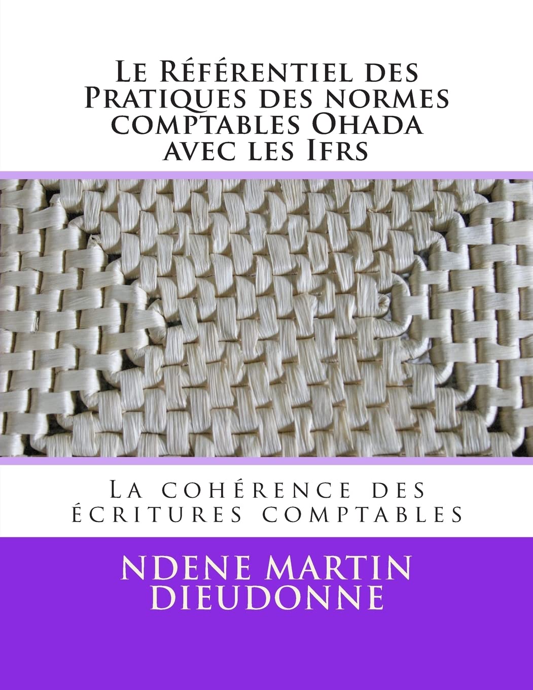 Le Referentiel des Pratiques des Normes Comptables Ohada avec les Ifrs: La Coherence des Ecritures comptables book