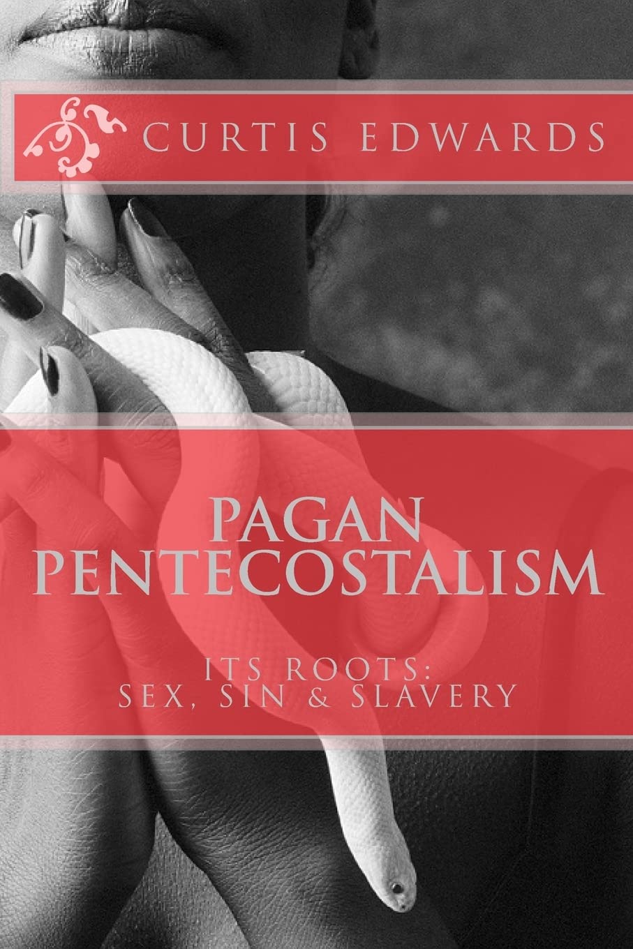 Pagan Pentecostalism: Its Roots: Sex, Sin & Slavery Religion & Esotericism